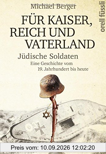 Für Kaiser, Reich und Vaterland: Jüdische Soldaten. Eine Geschichte vom 19. Jahrhundert bis heute