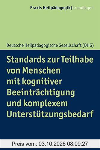 Standards zur Teilhabe von Menschen mit kognitiver Beeinträchtigung und komplexem Unterstützungsbedarf (Praxis Heilpädagogik - Grundlagen)