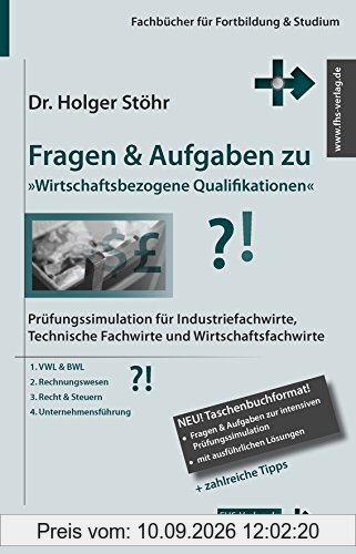 Fragen & Aufgaben zu »Wirtschaftsbezogene Qualifikationen«: Prüfungssimulation für Industriefachwirte, Technische Fachwirte und Wirtschaftsfachwirte (Fachbücher für Fortbildung & Studium)