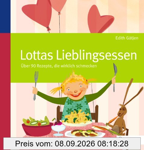 Lottas Lieblingsessen: Über 90 Rezepte, die wirklich schmecken