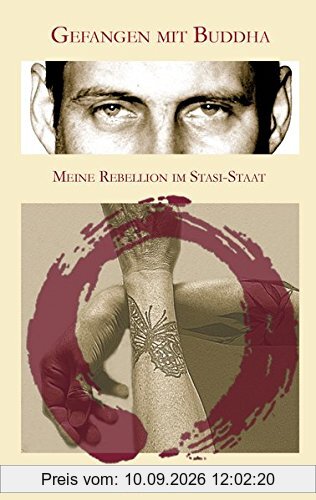 Gefangen mit Buddha: Meine Rebellion im Stasi Staat
