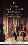Voltaire - Friedrich der Große: Briefwechsel