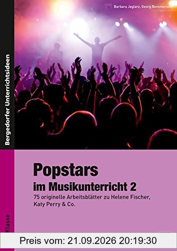 Popstars im Musikunterricht 2: 75 originelle Arbeitsblätter zu Helene Fischer, Katy Perry & Co. (5. bis 7. Klasse)