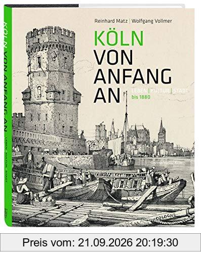 Köln von Anfang an: Leben | Kultur | Stadt bis 1880