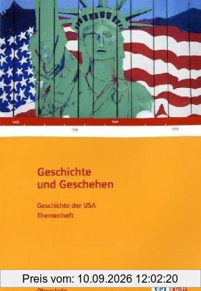 Geschichte und Geschehen - Oberstufe: Geschichte und Geschehen. Geschichte der USA. Oberstufe. Themenheft