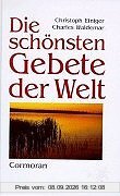 Die schönsten Gebete der Welt. Der Glaube grosser Persönlichkeiten