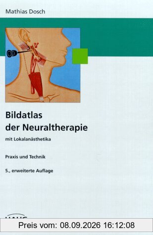 Bildatlas der Neuraltherapie mit Lokalanästhetika. Praxis und Technik