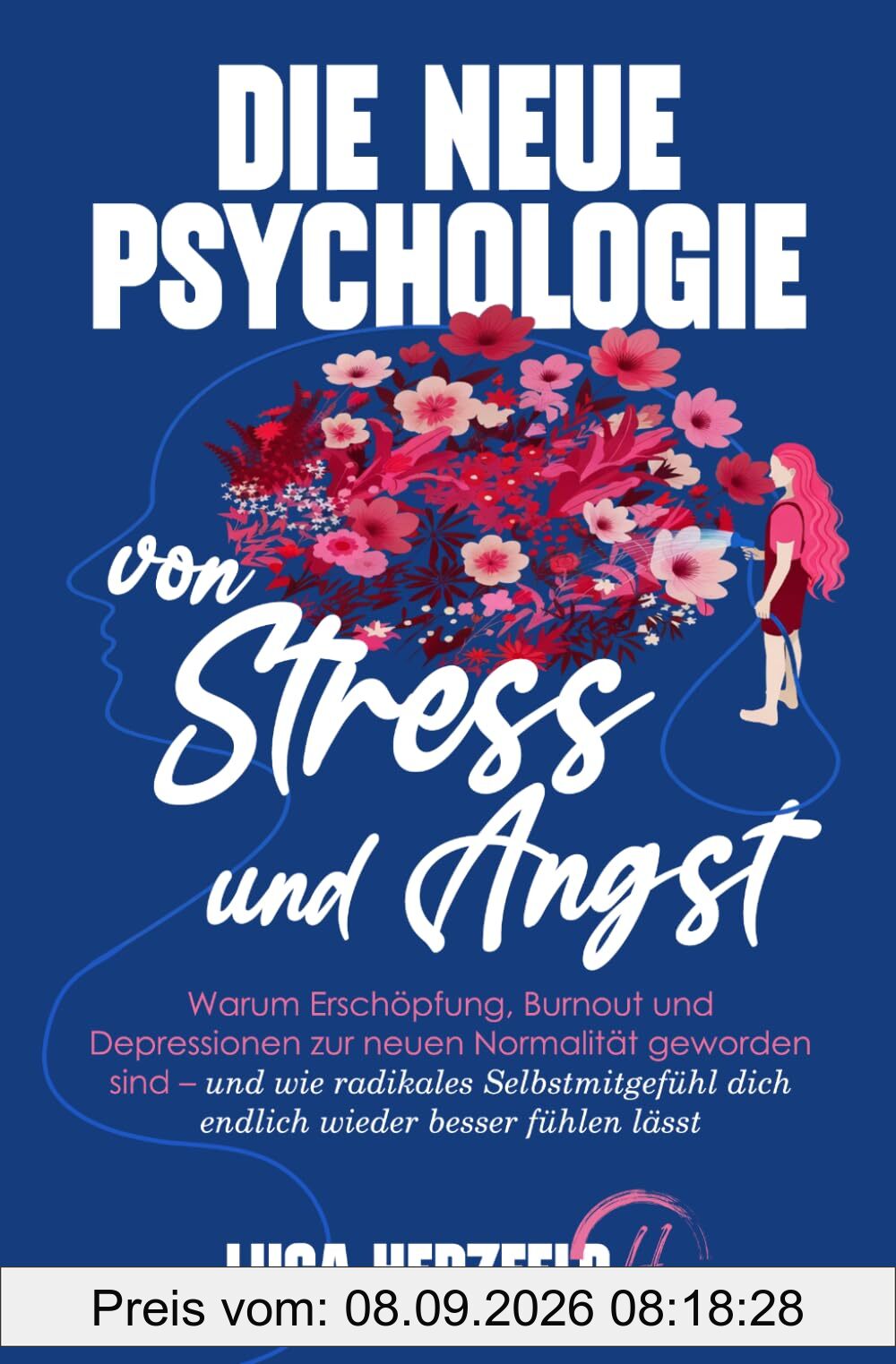 Die neue Psychologie von Stress und Angst: Warum Erschöpfung, Burnout und Depressionen zur neuen Normalität geworden sind – und wie radikales ... besser fühlen lässt (Verstehen statt kämpfen)