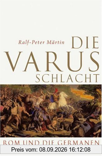 Die Varusschlacht: Rom und die Germanen