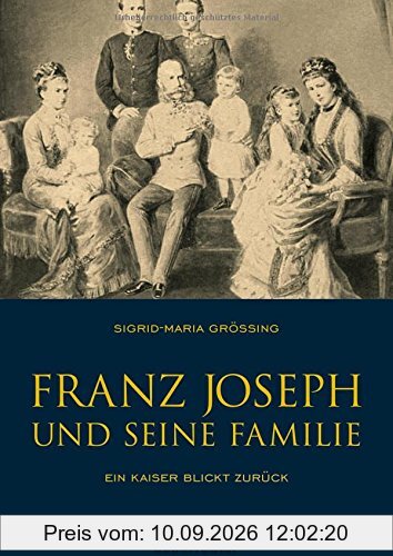 Franz Joseph und seine Familie: Ein Kaiser blickt zurück