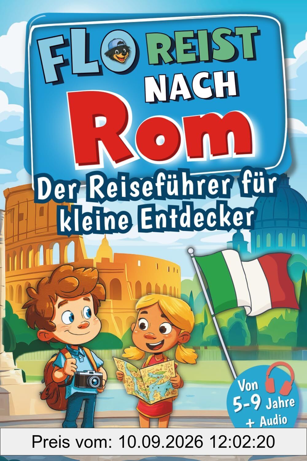 Flo reist nach Rom! Der Reiseführer für kleine Entdecker: Mit Flo auf Spurensuche – voller Erlebnisse, Rätsel, Sehenswürdigkeiten und echter Geheimtipps