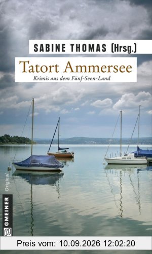 Tatort Ammersee: 9 Kriminalgeschichten vom Ammersee. Krimis aus dem Fünf-Seen-Land