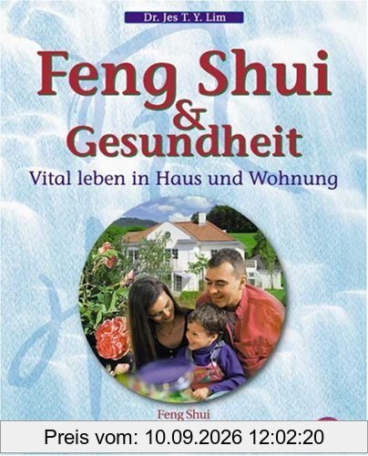 Feng Shui und Gesundheit. Vital leben in Haus und Wohnung. Feng Shui lernen und anwenden