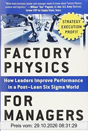 Factory Physics for Managers: How Leaders Improve Performance in a Post-Lean Six Sigma World