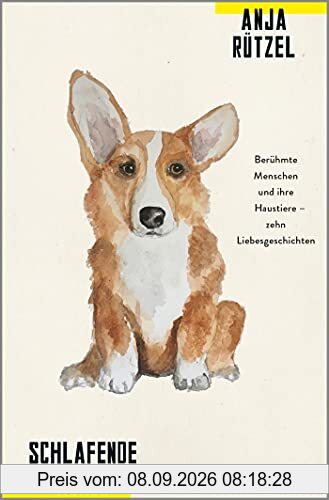 Schlafende Hunde: Berühmte Menschen und ihre Haustiere - zehn Liebesgeschichten