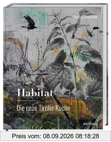 Habitat: Die neue Tiroler Küche: Das große Genuss- und Lesebuch zur modernen Tiroler Küche von Haubenkoch Christoph Krabichler