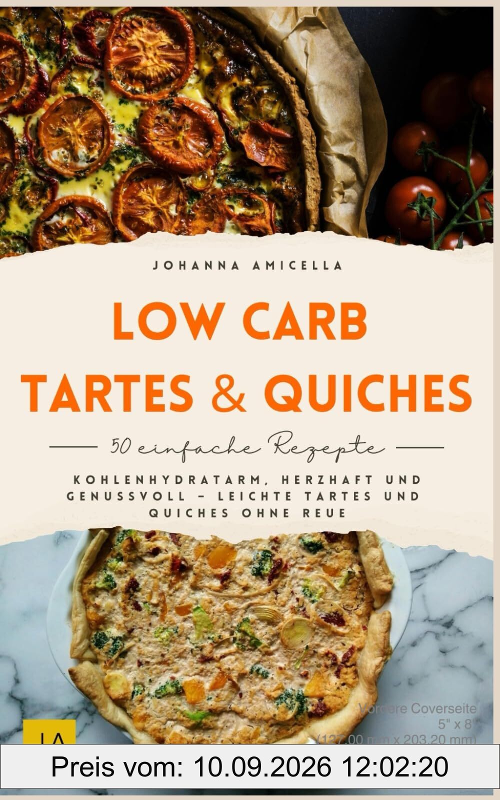 Low Carb Tartes & Quiches: Kohlenhydratarm, herzhaft und genussvoll – Leichte Tartes und Quiches ohne Reue