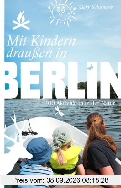 Mit Kindern draußen in Berlin: 100 Aktivitäten in der Natur (Unterwegs in Berlin)