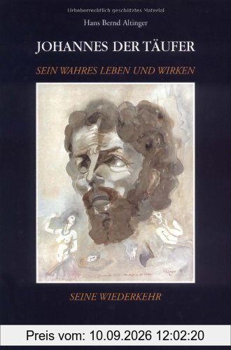 Johannes der Täufer: Sein wahres Leben und Wirken, seine Wiederkehr