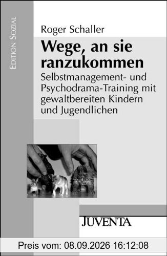 Wege, an sie ranzukommen: Selbstmanagement- und Psychodrama-Training mit gewaltbereiten Kindern und Jugendlichen (Edition Sozial)