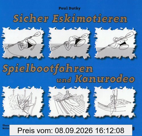 Sicher Eskimotieren, Spielbootfahren und Kanurodeo: Das umfangreiche Handbuch zum Erlernen der Eskimorolle