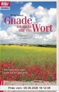 Gnade ist nicht nur ein Wort. Wie Gottes Güte unser Leben auf den Kopf stellt
