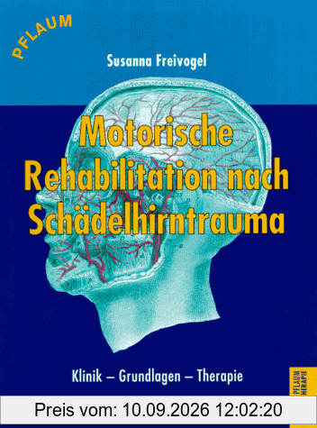 Motorische Rehabilitation nach Schädelhirntrauma. Klinik - Grundlagen - Therapie