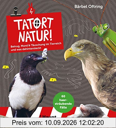 Tatort Natur!: Betrug, Mord & Täuschung im Tierreich - und was dahinter steckt