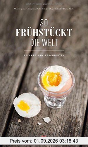 So frühstückt die Welt: Rezepte und Geschichten