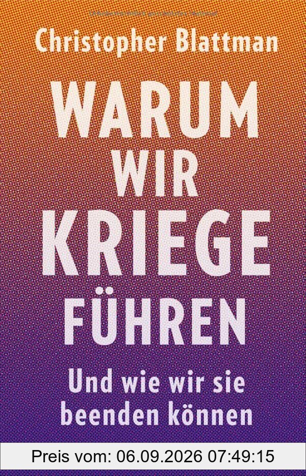 Warum wir Kriege führen: Und wie wir sie beenden können