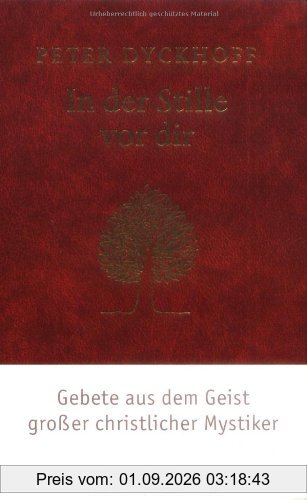 In der Stille vor dir: Gebete aus dem Geist großer christlicher Mystiker