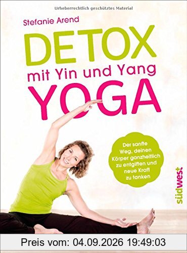 Detox mit Yin und Yang Yoga: Der sanfte Weg, deinen Körper ganzheitlich zu entgiften und neue Kraft zu tanken