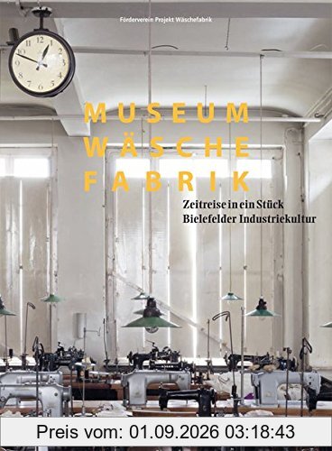 Museum Wäschefabrik: Zeitreise in ein Stück Bielefelder Industriekultur