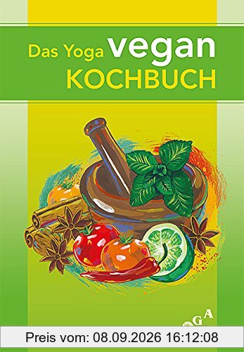 Das Yoga vegan Kochbuch: Vegane Vollwertküche für Körper und Geist