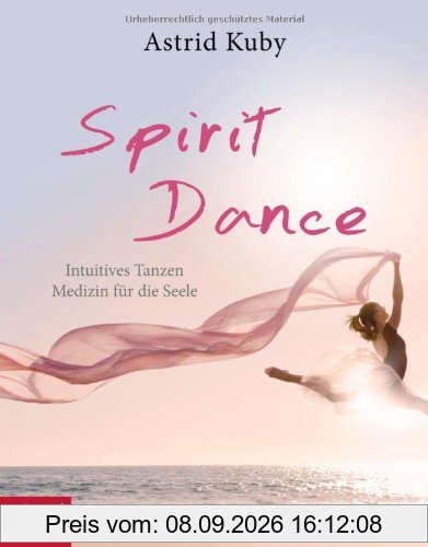 Spirit Dance: Intuitives Tanzen - Medizin für die Seele