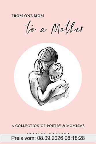 From One Mom to a Mother: Poetry & Momisms (Jessica Urlichs: Early Motherhood Poetry & Prose Collection, Band 1)