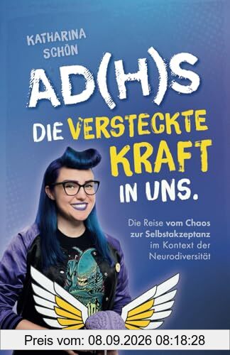 AD(H)S: Die versteckte Kraft in uns - Die Reise vom Chaos zur Selbstakzeptanz im Kontext der Neurodiversität