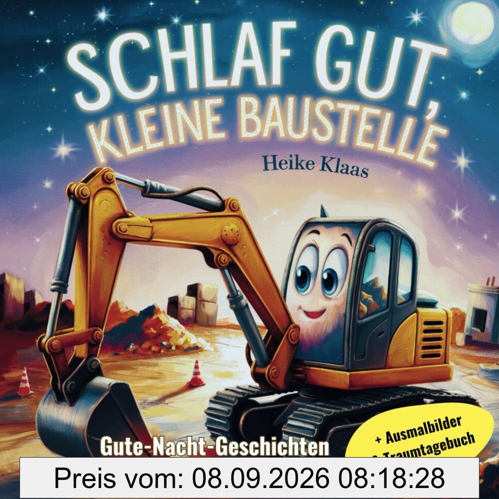 Schlaf gut, kleine Baustelle - Gute-Nacht-Geschichten ab 0 Jahren: Zauberhaftes Vorlesebuch für Babys mit beruhigenden Baustellen-Geschichten – mit Traumtagebuch & Ausmalbildern