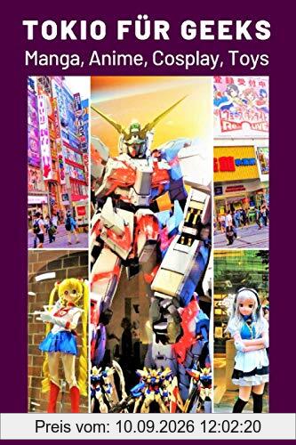 Tokio für Geeks: Manga, Anime, Cosplay, Toys