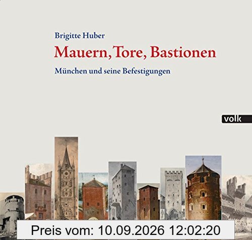 Mauern, Tore, Bastionen: München und seine Befestigungen