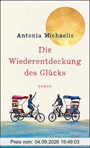 Die Wiederentdeckung des Glücks: Roman