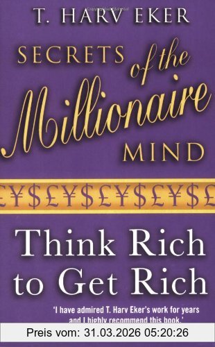 T. Harv Eker Secrets Of The Millionaire Mind, Think Rich To Get Rich!