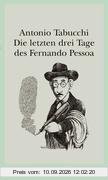 Die letzten drei Tage des Fernando Pessoa: Ein Delirium