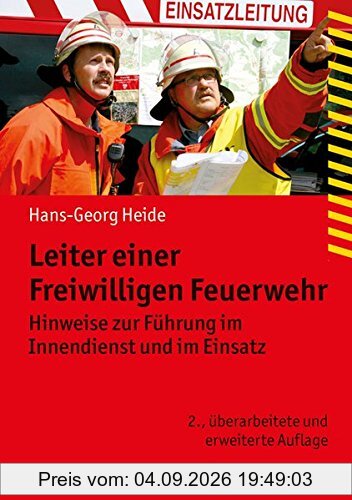 Leiter einer Freiwilligen Feuerwehr: Hinweise zur Führung im Innendienst und im Einsatz (Fachbuchreihe Brandschutz)