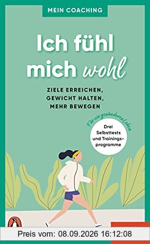 Ich fühl mich wohl - - Ziele erreichen, Gewicht halten, mehr bewegen: 3 Selbsttests und Trainingsprogramme für ein gesünderes Leben - Mein Coaching - Ein SPIEGEL-Buch (Mein Coaching-Reihe, Band 1)