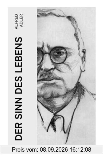 Der Sinn des Lebens: Klassiker der Psychotherapie
