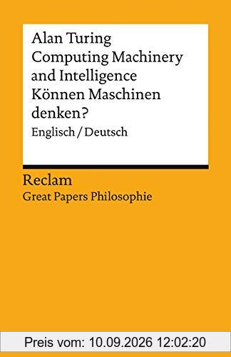 Computing Machinery and Intelligence / Können Maschinen denken?: Englisch/Deutsch. [Great Papers Philosophie] (Reclams Universal-Bibliothek)