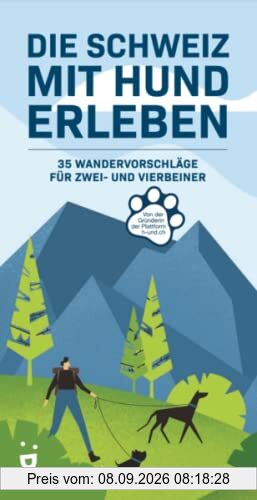 Die Schweiz mit Hund erleben: 35 Erlebnis-Wanderungen für Zwei- und Vierbeiner: 35 Wandervorschläge für Zwei- und Vierbeiner