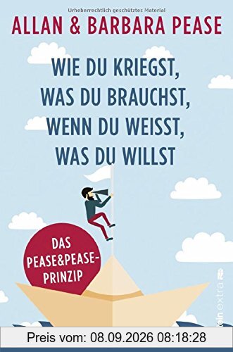 Wie du kriegst, was du brauchst, wenn du weißt, was du willst: Das Pease & Pease-Prinzip