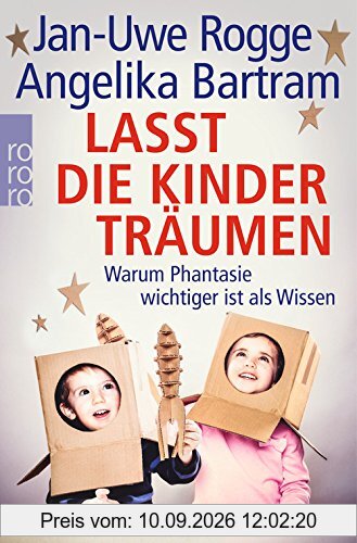 Lasst die Kinder träumen: Warum Phantasie wichtiger ist als Wissen